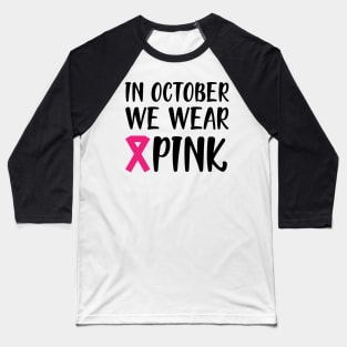 Breast Cancer - In October we wear pink Baseball T-Shirt